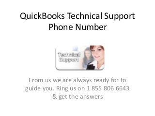 QuickBooks Technical Support
Phone Number
From us we are always ready for to
guide you. Ring us on 1 855 806 6643
& get the answers
 