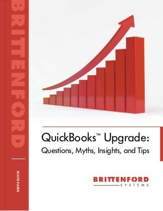 QuickBooks™ Upgrade:
Questions, Myths, Insights, and Tips
WHITE PAPER

 