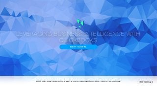 LEVERAGING BUSINESS INTELLIGENCE WITH
QUICKBOOKS
NSKT GLOBAL
REAL TIME MONITORING OF QUICKBOOKS DATA USING BUSINESS INTELLIGENCE DASHBOARDS NSKT GLOBAL ©
 