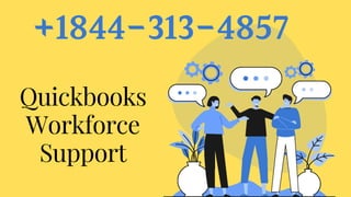+1844-313-4857
Quickbooks
Workforce
Support
 
