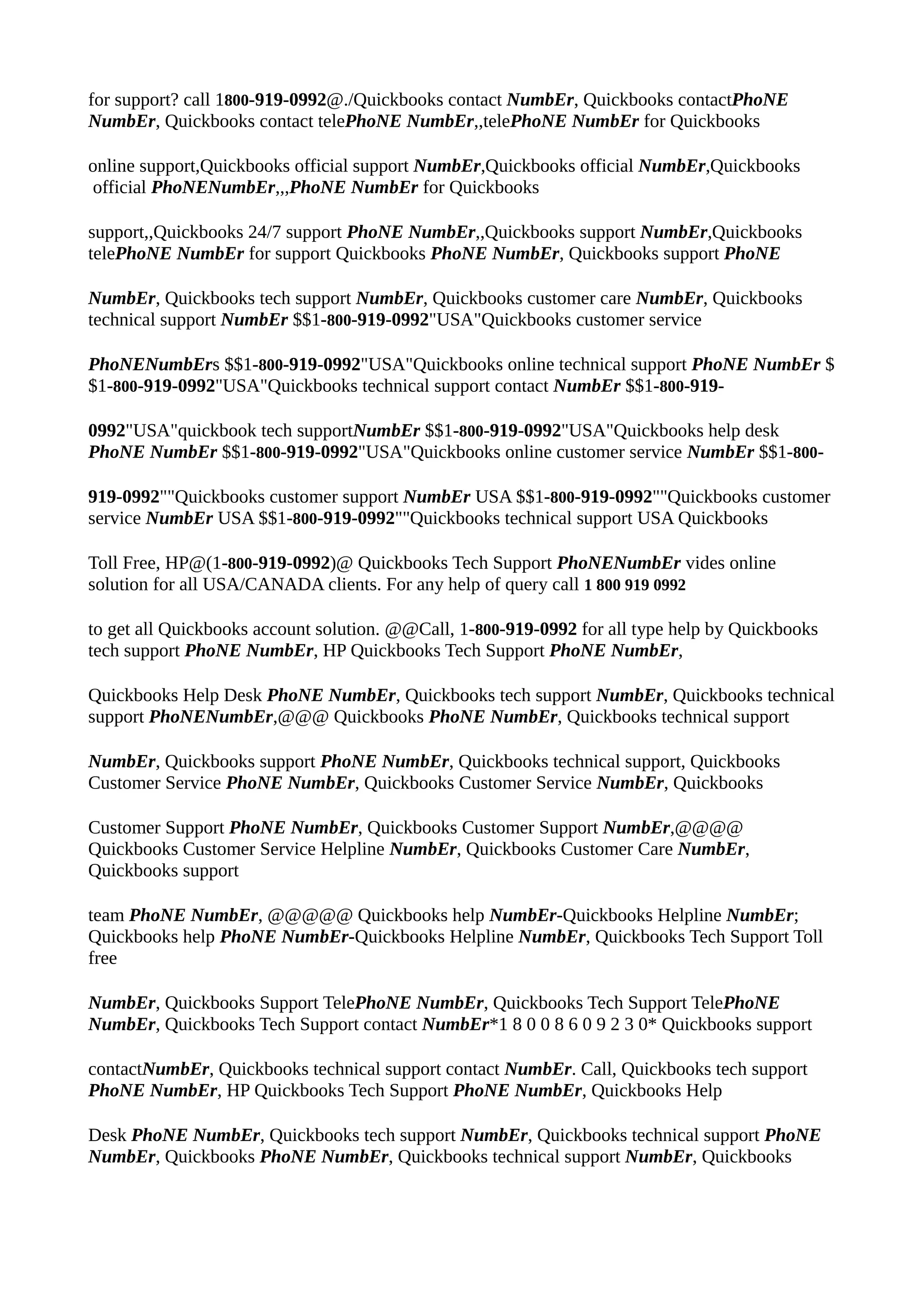 for support? call 1800-919-0992@./Quickbooks contact NumbEr, Quickbooks contactPhoNE
NumbEr, Quickbooks contact telePhoNE NumbEr,,telePhoNE NumbEr for Quickbooks
online support,Quickbooks official support NumbEr,Quickbooks official NumbEr,Quickbooks
official PhoNENumbEr,,,PhoNE NumbEr for Quickbooks
support,,Quickbooks 24/7 support PhoNE NumbEr,,Quickbooks support NumbEr,Quickbooks
telePhoNE NumbEr for support Quickbooks PhoNE NumbEr, Quickbooks support PhoNE
NumbEr, Quickbooks tech support NumbEr, Quickbooks customer care NumbEr, Quickbooks
technical support NumbEr $$1-800-919-0992"USA"Quickbooks customer service
PhoNENumbErs $$1-800-919-0992"USA"Quickbooks online technical support PhoNE NumbEr $
$1-800-919-0992"USA"Quickbooks technical support contact NumbEr $$1-800-919-
0992"USA"quickbook tech supportNumbEr $$1-800-919-0992"USA"Quickbooks help desk
PhoNE NumbEr $$1-800-919-0992"USA"Quickbooks online customer service NumbEr $$1-800-
919-0992""Quickbooks customer support NumbEr USA $$1-800-919-0992""Quickbooks customer
service NumbEr USA $$1-800-919-0992""Quickbooks technical support USA Quickbooks
Toll Free, HP@(1-800-919-0992)@ Quickbooks Tech Support PhoNENumbEr vides online
solution for all USA/CANADA clients. For any help of query call 1 800 919 0992
to get all Quickbooks account solution. @@Call, 1-800-919-0992 for all type help by Quickbooks
tech support PhoNE NumbEr, HP Quickbooks Tech Support PhoNE NumbEr,
Quickbooks Help Desk PhoNE NumbEr, Quickbooks tech support NumbEr, Quickbooks technical
support PhoNENumbEr,@@@ Quickbooks PhoNE NumbEr, Quickbooks technical support
NumbEr, Quickbooks support PhoNE NumbEr, Quickbooks technical support, Quickbooks
Customer Service PhoNE NumbEr, Quickbooks Customer Service NumbEr, Quickbooks
Customer Support PhoNE NumbEr, Quickbooks Customer Support NumbEr,@@@@
Quickbooks Customer Service Helpline NumbEr, Quickbooks Customer Care NumbEr,
Quickbooks support
team PhoNE NumbEr, @@@@@ Quickbooks help NumbEr-Quickbooks Helpline NumbEr;
Quickbooks help PhoNE NumbEr-Quickbooks Helpline NumbEr, Quickbooks Tech Support Toll
free
NumbEr, Quickbooks Support TelePhoNE NumbEr, Quickbooks Tech Support TelePhoNE
NumbEr, Quickbooks Tech Support contact NumbEr*1 8 0 0 8 6 0 9 2 3 0* Quickbooks support
contactNumbEr, Quickbooks technical support contact NumbEr. Call, Quickbooks tech support
PhoNE NumbEr, HP Quickbooks Tech Support PhoNE NumbEr, Quickbooks Help
Desk PhoNE NumbEr, Quickbooks tech support NumbEr, Quickbooks technical support PhoNE
NumbEr, Quickbooks PhoNE NumbEr, Quickbooks technical support NumbEr, Quickbooks
 