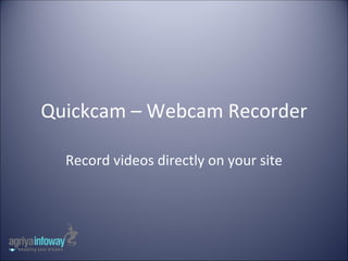 Quickcam – Webcam Recorder Record videos directly on your site 