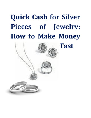 Quick Cash for Silver
Pieces of Jewelry:
How to Make Money
              Fast
 