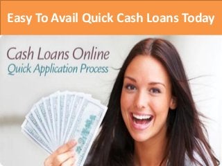 Easy To Avail Quick Cash Loans Today
 