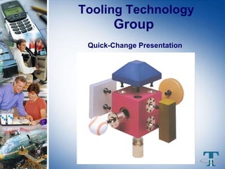 Tooling Technology  Group   Quick-Change Presentation 