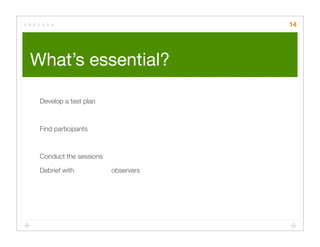 Quick Cheap Insightful: Usability testing in the wild