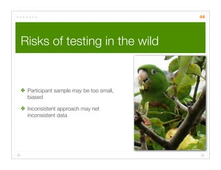 Quick Cheap Insightful: Usability testing in the wild