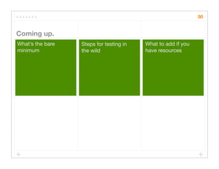 Quick Cheap Insightful: Usability testing in the wild