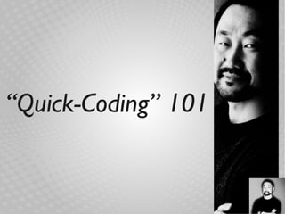 “Quick-Coding” 101
 