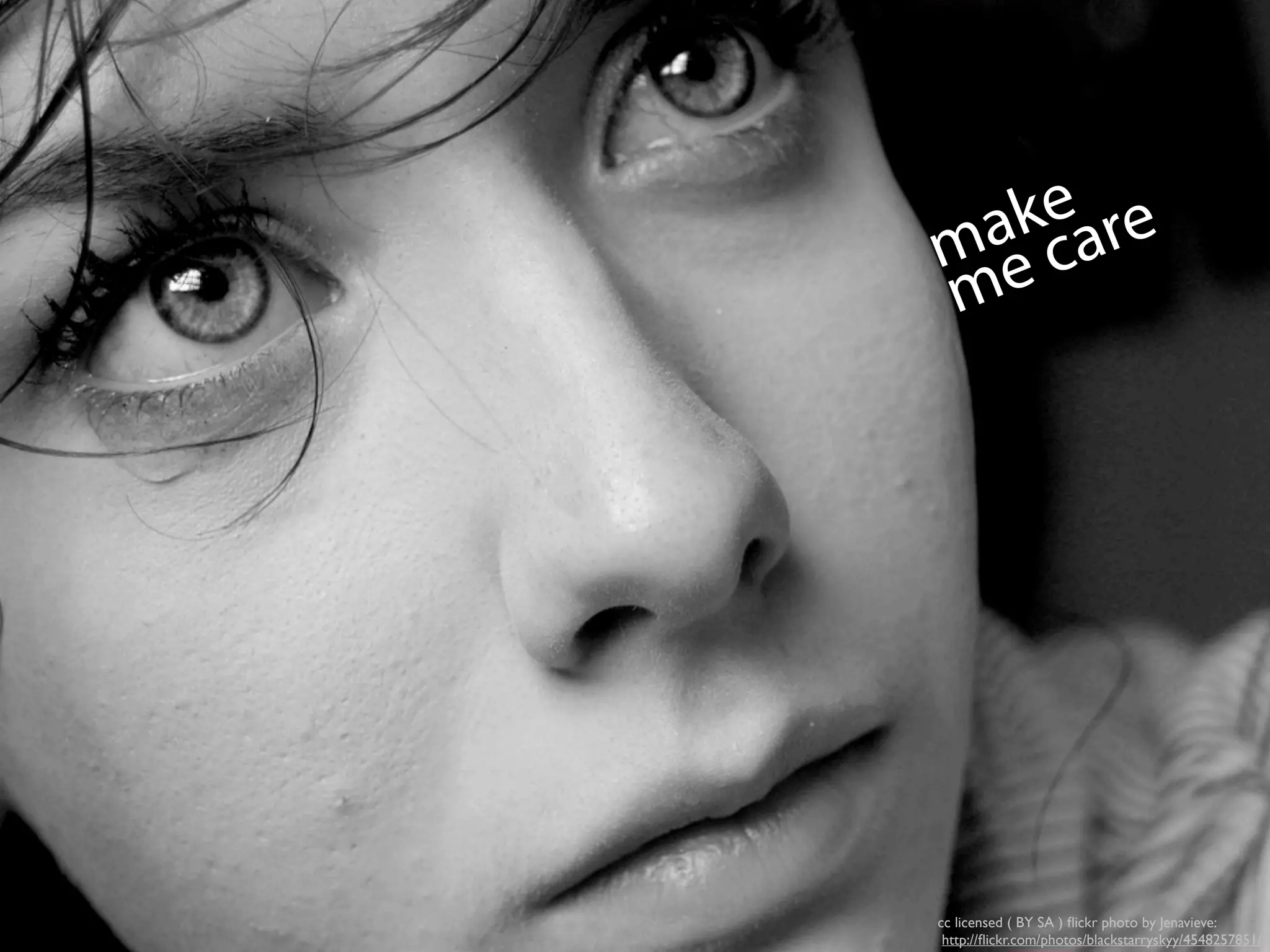 make
me care
cc licensed ( BY SA ) ﬂickr photo by Jenavieve:
http://ﬂickr.com/photos/blackstarryskyy/4548257851/
 