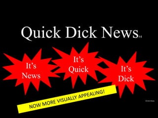 It’s
News
It’s
Quick It’s
Dick
Quick Dick News#4
© Dick Sharp
 