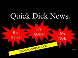 It’s
News
It’s
Quick It’s
Dick
Quick Dick News#5
© Dick Sharp
 