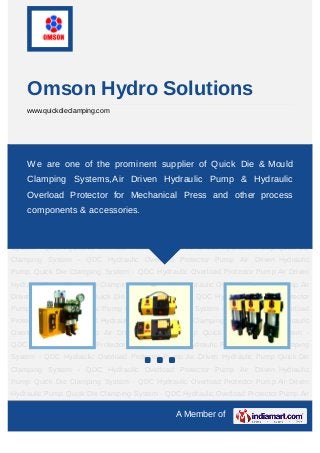 Omson Hydro Solutions
    www.quickdieclamping.com




Quick Die Clamping System - QDC Hydraulic Overload Protector Pump Air Driven Hydraulic
Pump Quick Die Clamping System - QDC Hydraulic Overload Protector Pump Air Driven
   We are one of the prominent supplier of Quick Die & Mould
Hydraulic Pump Quick Die Clamping System - QDC Hydraulic Overload Protector Pump Air
    Clamping Systems,Air Driven Hydraulic Pump & Hydraulic
Driven Hydraulic Pump Quick Die Clamping System - QDC Hydraulic Overload Protector
    Overload Protector for Mechanical Press and other process
Pump Air Driven Hydraulic Pump Quick Die Clamping System - QDC Hydraulic Overload
     components & accessories.
Protector Pump Air Driven Hydraulic Pump Quick Die Clamping System - QDC Hydraulic
Overload Protector Pump Air Driven Hydraulic Pump Quick Die Clamping System -
QDC Hydraulic Overload Protector Pump Air Driven Hydraulic Pump Quick Die Clamping
System - QDC Hydraulic Overload Protector Pump Air Driven Hydraulic Pump Quick Die
Clamping System - QDC Hydraulic Overload Protector Pump Air Driven Hydraulic
Pump Quick Die Clamping System - QDC Hydraulic Overload Protector Pump Air Driven
Hydraulic Pump Quick Die Clamping System - QDC Hydraulic Overload Protector Pump Air
Driven Hydraulic Pump Quick Die Clamping System - QDC Hydraulic Overload Protector
Pump Air Driven Hydraulic Pump Quick Die Clamping System - QDC Hydraulic Overload
Protector Pump Air Driven Hydraulic Pump Quick Die Clamping System - QDC Hydraulic
Overload Protector Pump Air Driven Hydraulic Pump Quick Die Clamping System -
QDC Hydraulic Overload Protector Pump Air Driven Hydraulic Pump Quick Die Clamping
System - QDC Hydraulic Overload Protector Pump Air Driven Hydraulic Pump Quick Die
Clamping System - QDC Hydraulic Overload Protector Pump Air Driven Hydraulic
Pump Quick Die Clamping System - QDC Hydraulic Overload Protector Pump Air Driven
Hydraulic Pump Quick Die Clamping System - QDC Hydraulic Overload Protector Pump Air

                                               A Member of
 