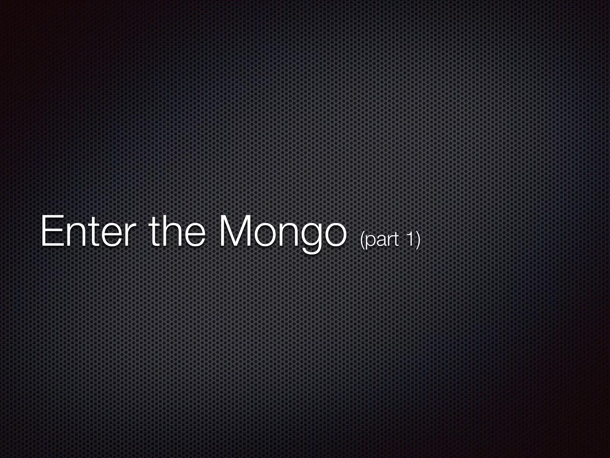 Enter the Mongo (part 1)
 