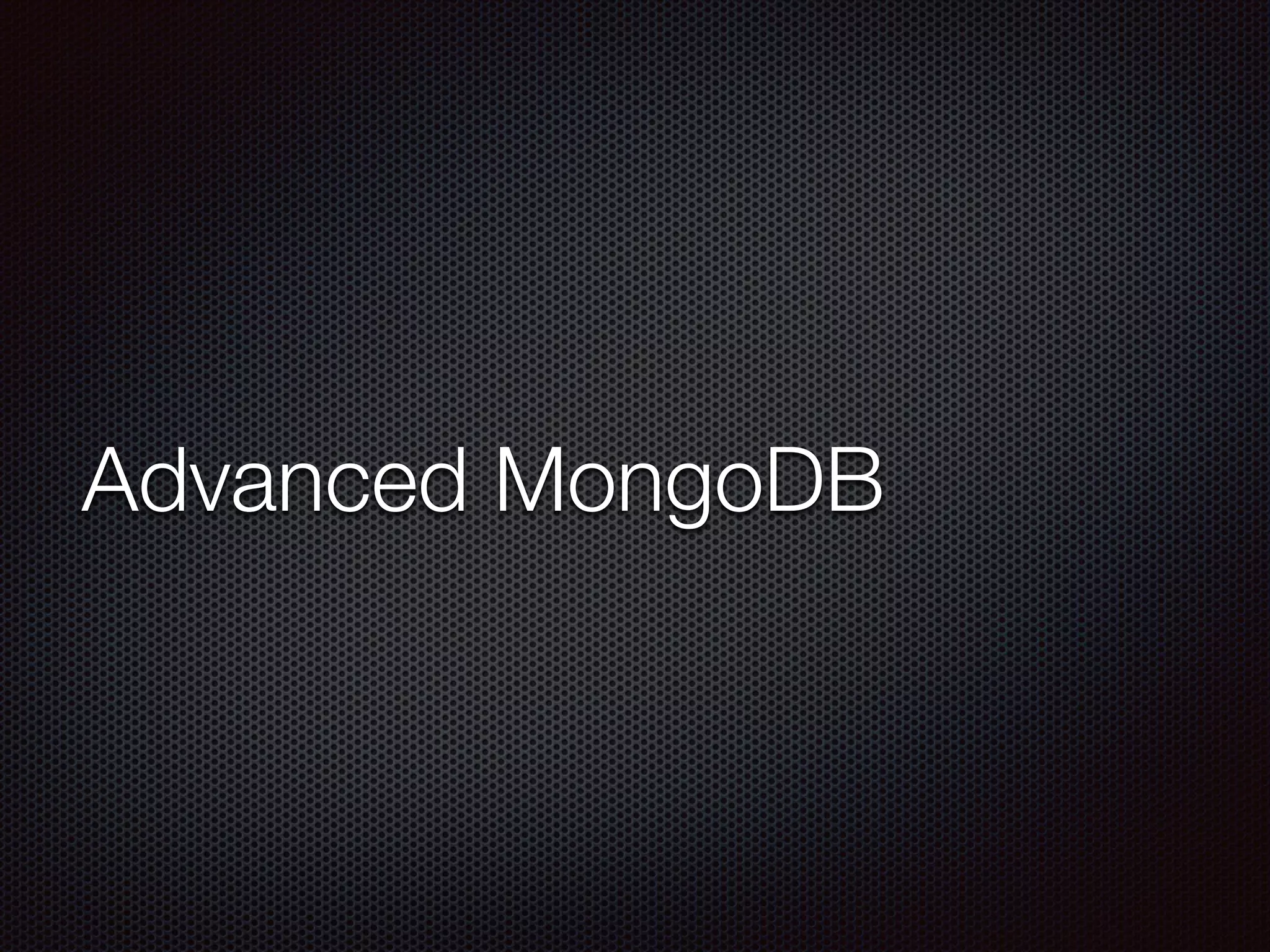 Advanced MongoDB
 