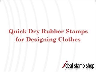 Quick Dry Rubber Stamps 
for Designing Clothes
 