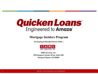 1 Quicken Loans Proprietary and Confidential
Mortgage Insiders Program
 