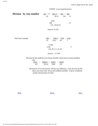 Lesson15

work in single line for fast speed

9.92892 is our required answer

Division by Any number

268 =??
43

268 x3 = 804 = 804
43 x3
129
13

6232
804
210 _30,42,33

/13

Answer =6.232

One more example

398 = 398x3 = 1194 = 1194
23
23x3
69
7
17304
1194
410_50 ,111_21,30

/7

Answer =17.304
Division by this method is not always feasible .Some time it creates problem
also
298 8 = 2988x9 = 26892 = 26892
221
221x9
1989
199
Division by 211or division by 199 has any difference , even division by199
takes your more time .So use this method carefully . It gives wonderful
results with presence of mind

Back

Home

file:///D|/Documents%20and%20Settings/sanjay/Desktop/maths%20tricks/lesson15.htm (2 of 2)6/25/2003 4:06:17 PM

Next

 