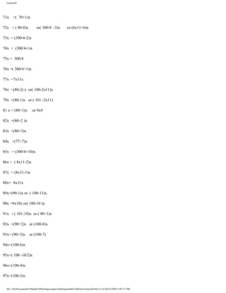 Lesson20

71x

=( 70+1)x

72x = ( 80-8)x

or( 300/4 -3)x

or (6x11+6)x

73x = (300/4-2)x
74x = (300/4-1)x
75x = 300/4
76x =( 300/4+1)x
77x =7x11x
78x =(80-2) x or( 100-2x11)x
79x =(80-1)x or ( 101 -2x11)
81 x = (80+1)x

or 9x9

82x =(80+2 )x
83x =(80+3)x
84x =(77+7)x
85x = (300/4+10)x
86x = ( 8x11-2)x
87x = (8x11-1)x
88x= 8x11x
89x=(90-1)x or ( 100-11)x
90x =9x10x or( 100-10 )x
91x = ( 101-10)x or ( 90+1)x
92x =(90+2)x or (100-8)x
93x= (90+3)x or (100-7)
94x=(100-6)x
95x=( 100 -10/2)x
96x=(100-4)x
97x=(100-3)x

file:///D|/Documents%20and%20Settings/sanjay/Desktop/maths%20tricks/lesson20.htm (3 of 4)6/25/2003 4:05:51 PM

 