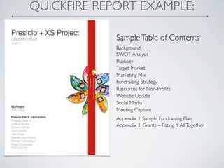 QUICKFIRE REPORT EXAMPLE:

             Sample Table of Contents
             Background
             SWOT Analysis
      ...
