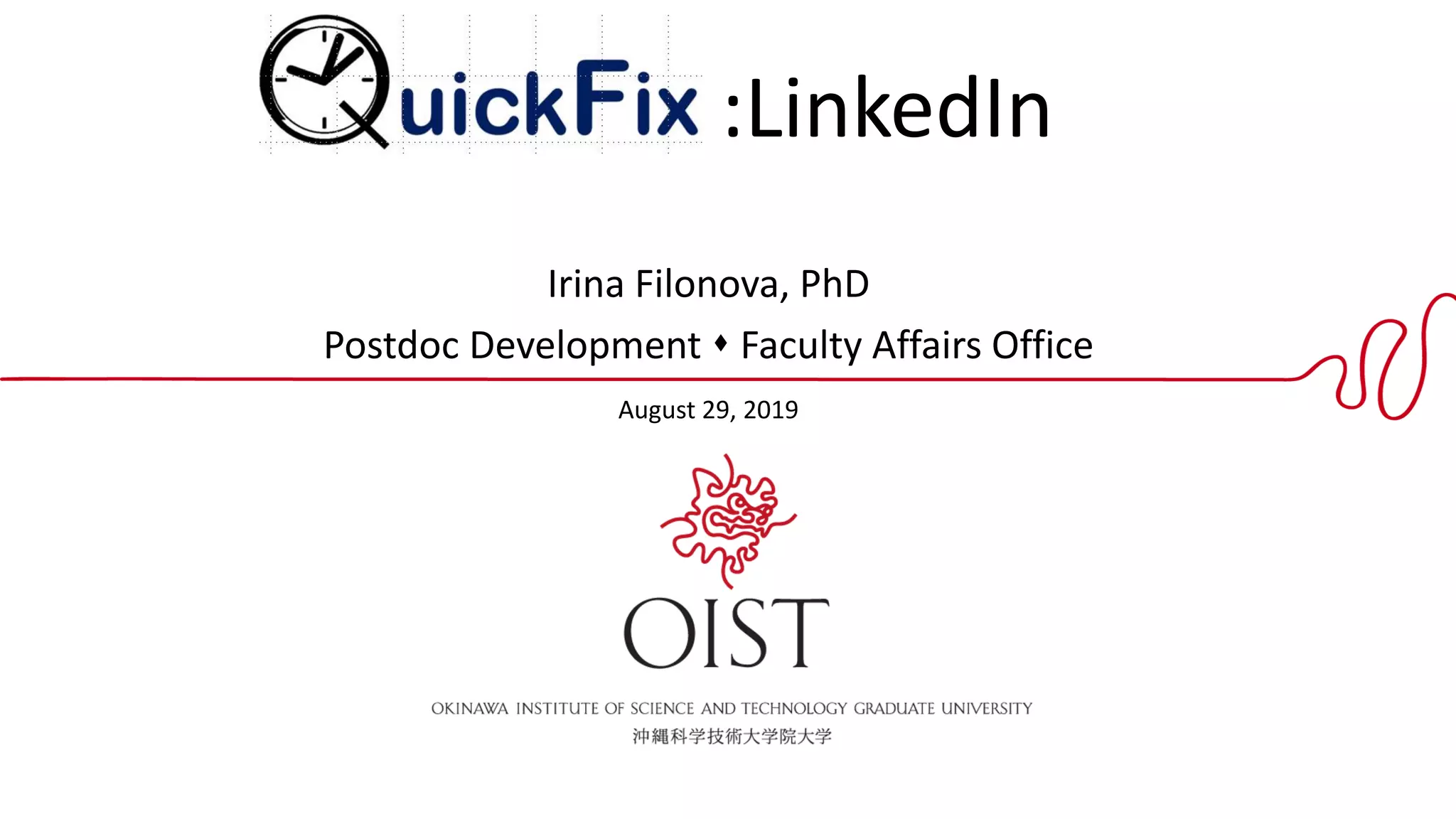 QuickFix: :LinkedIn
Irina Filonova, PhD
Postdoc Development ⬧ Faculty Affairs Office
August 29, 2019
 