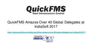 QuickFMS Amazes Over 40 Global Delegates at
IndiaSoft 2017
http://www.quickfms.com/blog/quickfms-amazes-over-40-global-delegates-at-indiasoft-2017/
 