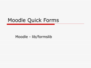 Moodle Quick Forms Moodle - lib/formslib  