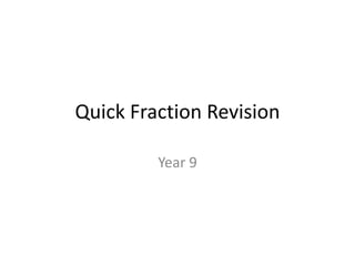 Quick Fraction Revision Year 9 