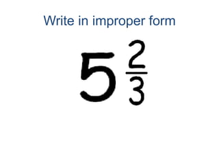 Write in improper form