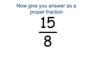 Now give you answer as a proper fraction