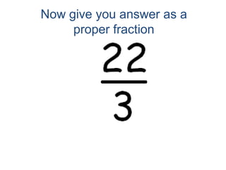 Now give you answer as a proper fraction