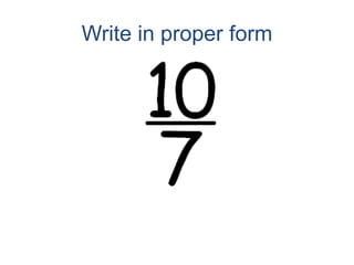 Write in proper form