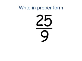 Write in proper form