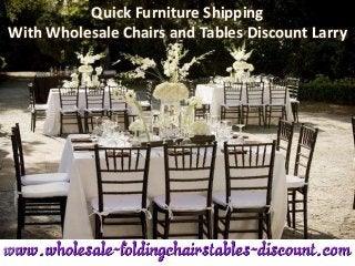 Quick Furniture Shipping
With Wholesale Chairs and Tables Discount Larry
 
