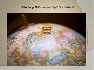Kiss Long Distance Goodbye Celebration!