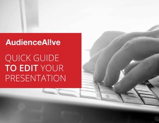 QUICK GUIDE
TO EDIT YOUR
PRESENTATION
 