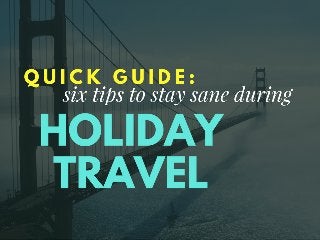 Quick Guide: 6 Tips to Stay Sane During Holiday Travel