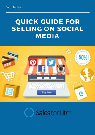 QUICK GUIDE FOR
SELLING ON SOCIAL
MEDIA
Sales for Life
 