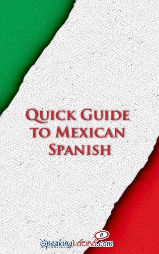 Quick Guide
to Mexican
Spanish
 