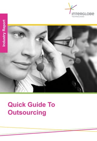 IndustryReport
Quick Guide To
Outsourcing
 