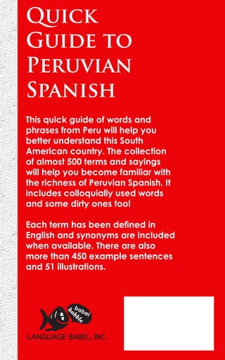 LANGUAGE BABEL, INC.
babel
babble
This quick guide of words and
phrases from Peru will help you
better understand this Sou...
