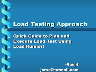 Load Testing Approach ,[object Object],[object Object],[object Object]