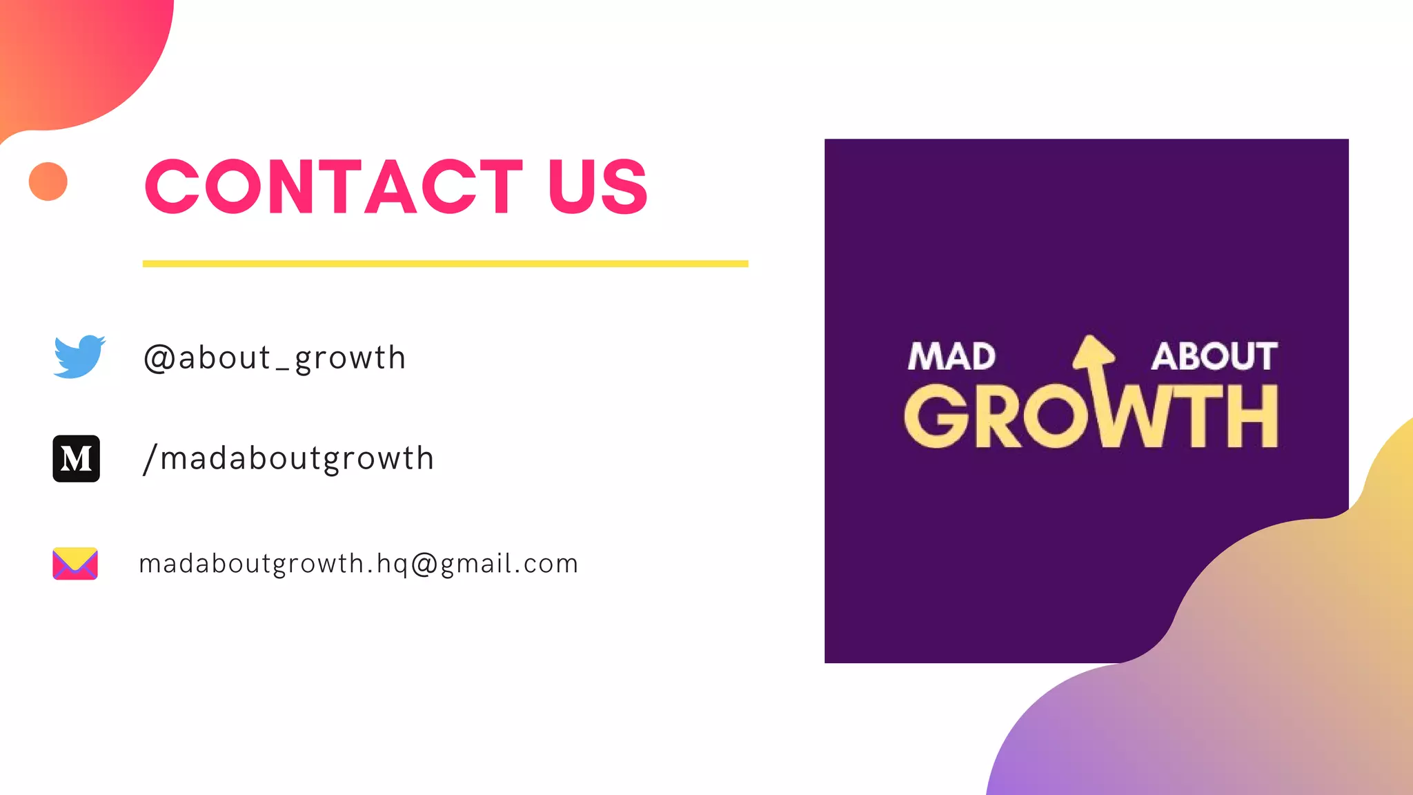 CONTACT US
@about_growth
/madaboutgrowth
madaboutgrowth.hq@gmail.com
 