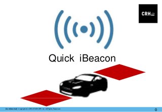Quick iBeacon

【Confidential】Copyright (C) CREATIVEHOPE,Inc. All Rights Reserved.

0

 
