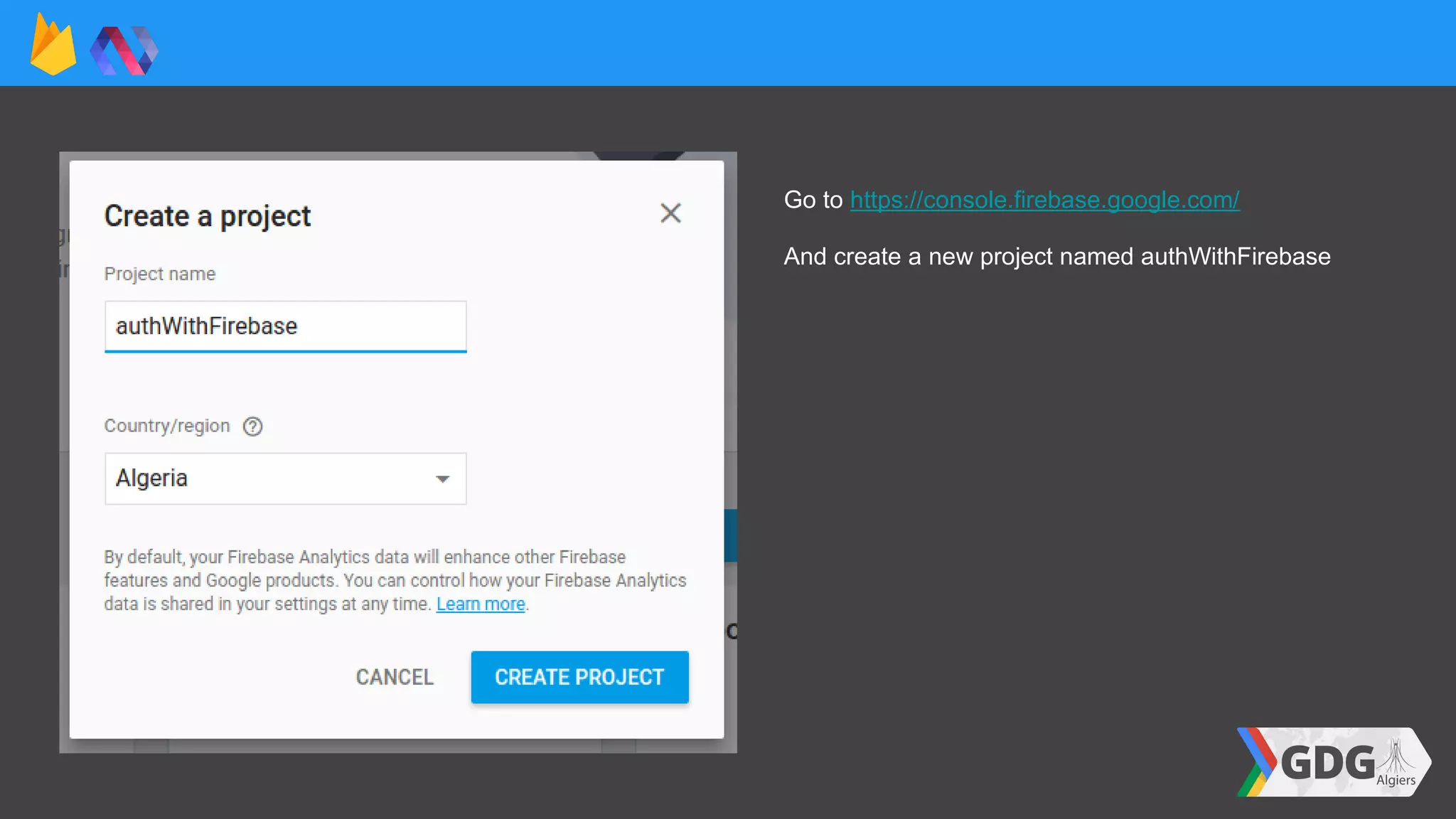 Go to https://console.firebase.google.com/
And create a new project named authWithFirebase
 