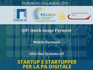 Able One Systems srl
Mobile Payment
QiP: Quick image Payment
 