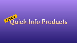 Quick Info Products
CREATE
 