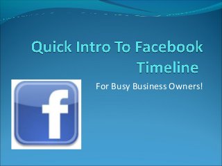 For Busy Business Owners!
 