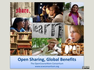 Open Sharing, Global Benefits
The OpenCourseWare Consortium
www.ocwconsortium.org
 