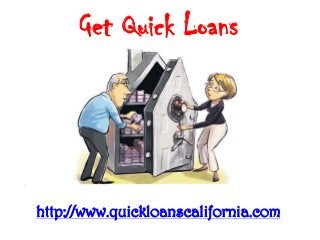 Get Quick Loans

http://www.quickloanscalifornia.com

 